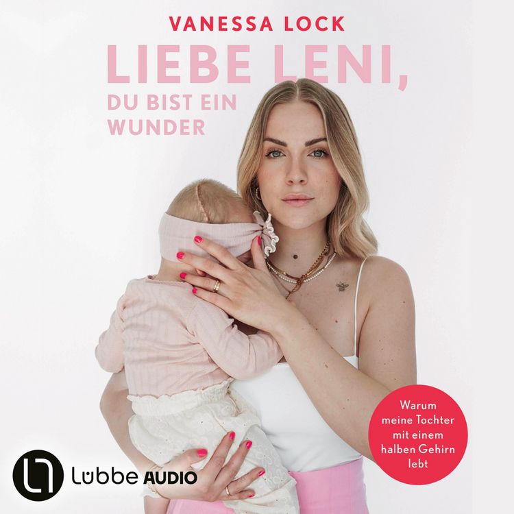 Produktbild: Liebe Leni, du bist ein Wunder - Warum meine Tochter mit einem halben Gehirn lebt von Vanezia Blum