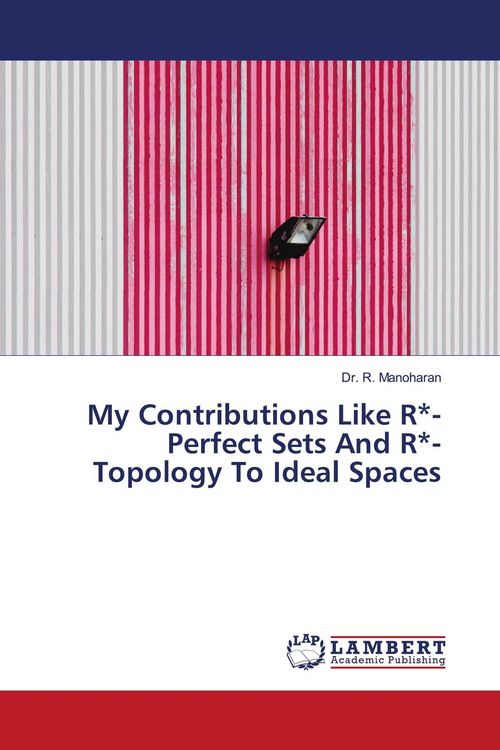 Produktbild: My Contributions Like R*-Perfect Sets And R*-Topology To Ideal Spaces