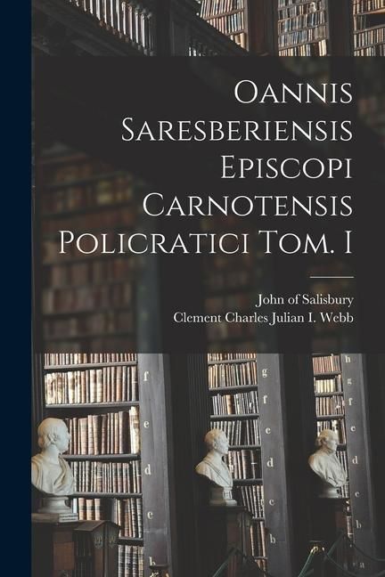Produktbild: Oannis Saresberiensis Episcopi Carnotensis Policratici Tom. I