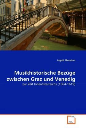 Produktbild: Pfundner, I: Musikhistorische Bez&uuml;ge zwischen Graz und Vened