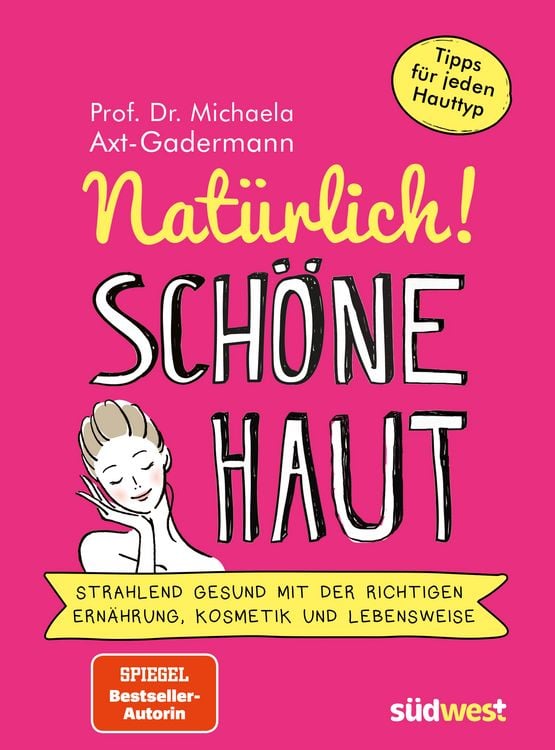 Produktbild: Natürlich! Schöne Haut - Strahlend-gesund mit der richtigen Ernährung, Kosmetik und Lebensweise. Tipps für jeden Hauttyp