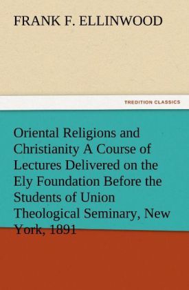Produktbild: Oriental Religions and Christianity A Course of Lectures Delivered on the Ely Fo