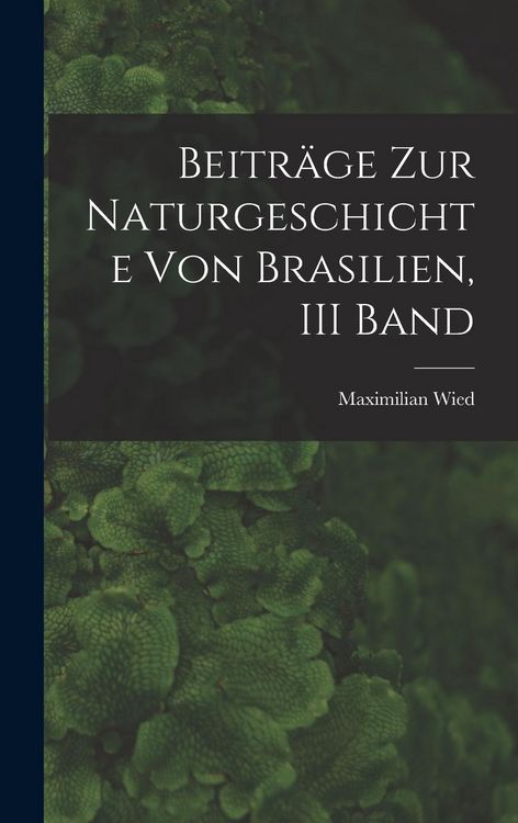Produktbild: Beitr&auml;ge Zur Naturgeschichte Von Brasilien, III Band