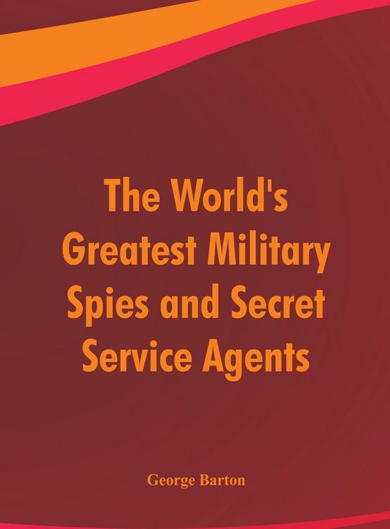 Produktbild: The World's Greatest Military Spies and Secret Service Agents