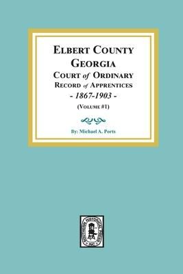 Produktbild: Elbert County, Georgia Court of Ordinary, Record of Apprentices, 1867-1903 (Volume #1)