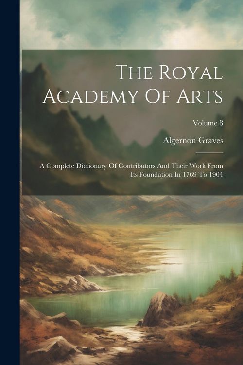 Produktbild: The Royal Academy Of Arts: A Complete Dictionary Of Contributors And Their Work From Its Foundation In 1769 To 1904; Volume 8