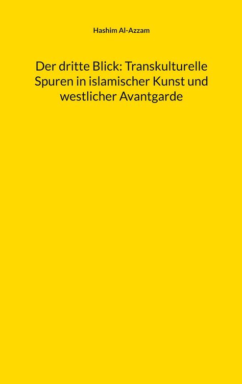 Produktbild: Der dritte Blick: Transkulturelle Spuren in islamischer Kunst und westlicher Avantgarde