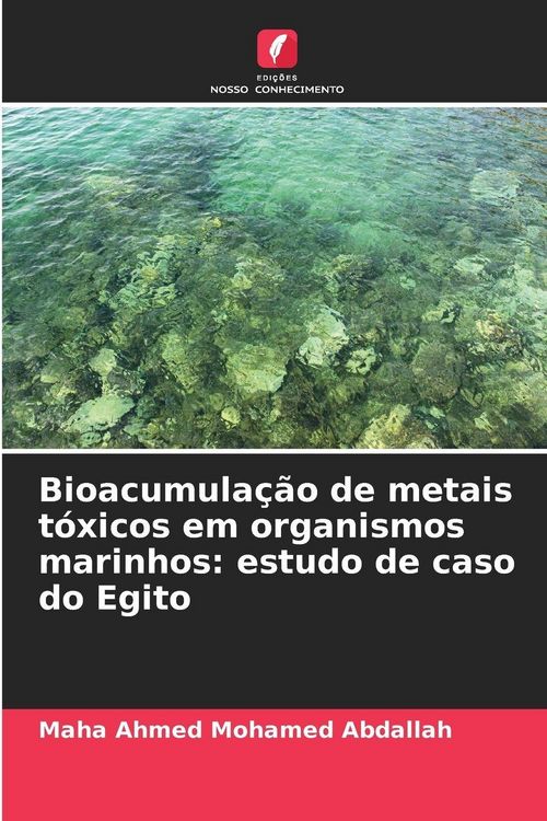 Produktbild: Bioacumula&ccedil;&atilde;o de metais t&oacute;xicos em organismos marinhos: estudo de caso do Egito