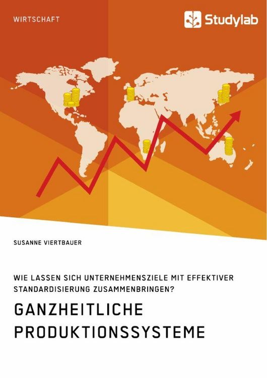Produktbild: Ganzheitliche Produktionssysteme. Wie lassen sich Unternehmensziele mit effektiver Standardisierung zusammenbringen?