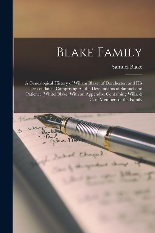 Produktbild: Blake Family: A Genealogical History of Wiliam Blake, of Dorchester, and His Descendants, Comprising All the Descendants of Samuel a