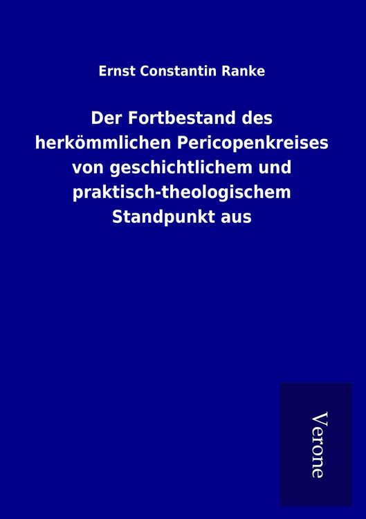Produktbild: Der Fortbestand des herk&ouml;mmlichen Pericopenkreises von geschichtlichem und praktisch-theologischem Standpunkt aus