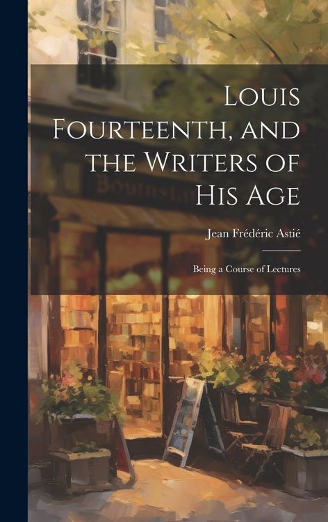 Produktbild: Louis Fourteenth, and the Writers of His Age