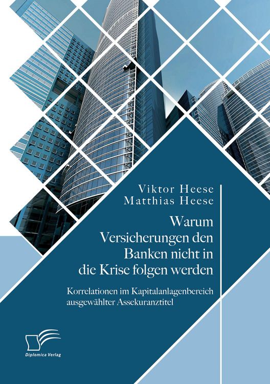 Produktbild: Warum Versicherungen den Banken nicht in die Krise folgen werden: Korrelationen im Kapitalanlagenbereich ausgew&auml;hlter Assekuranztitel