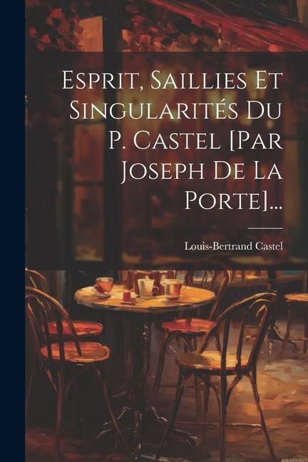 Produktbild: Esprit, Saillies Et Singularit&eacute;s Du P. Castel [par Joseph De La Porte]...