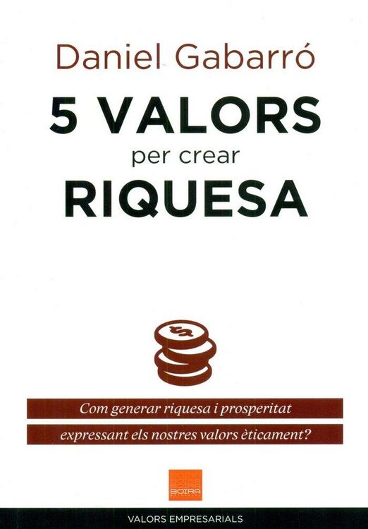 Produktbild: 5 valors per crear riquesa : com generar riquesa i prosperitat expressant els nostres valors &egrave;ticament?