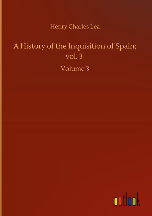Produktbild: A History of the Inquisition of Spain; vol. 3