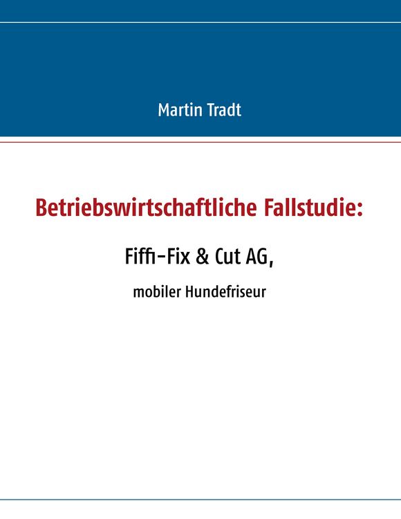Produktbild: Betriebswirtschaftliche Fallstudie: Fiffi-Fix & Cut AG