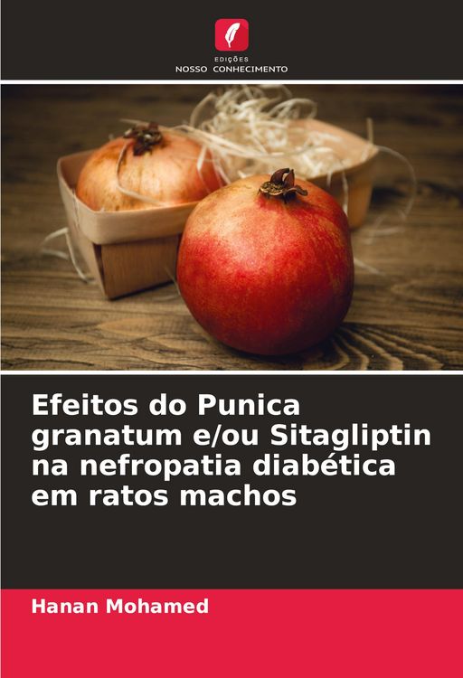 Produktbild: Efeitos do Punica granatum e/ou Sitagliptin na nefropatia diab&eacute;tica em ratos machos