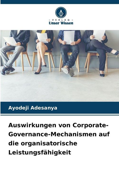 Produktbild: Auswirkungen von Corporate-Governance-Mechanismen auf die organisatorische Leistungsf&auml;higkeit