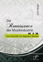 Produktbild: Die Renaissance der Musikindustrie: Das Gesch&auml;ft mit digitalen Werten