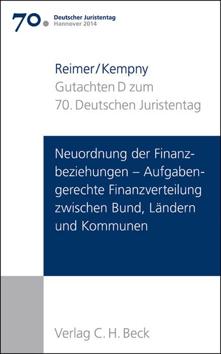 Produktbild: Verhandlungen des 70. Deutschen Juristentages Hannover 2014 Bd. I: Gutachten Teil D: Neuordnung der Finanzbeziehungen - Aufgabengerechte Finanzverteilung zwischen Bund, L&auml;ndern und Kommunen