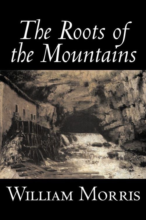 Produktbild: The Roots of the Mountains by William Morris, Fiction, Historical, Fantasy, Fairy Tales, Folk Tales, Legends & Mythology