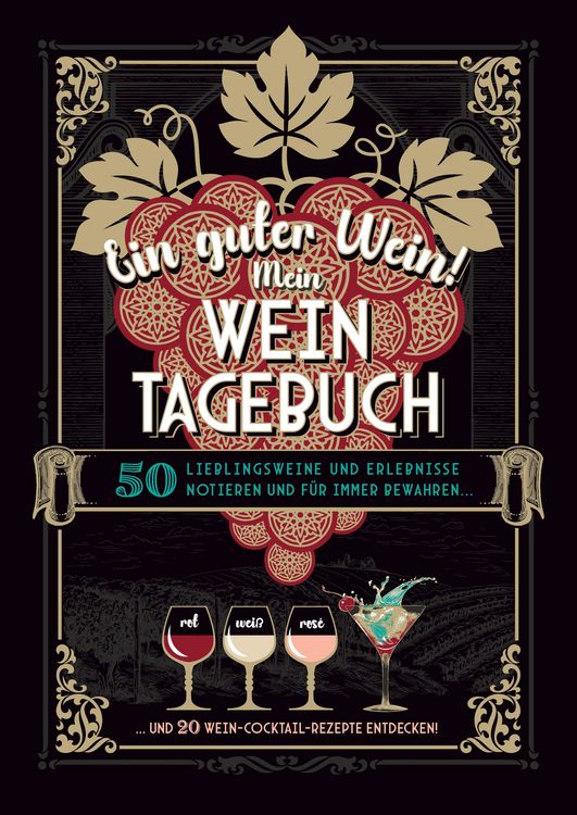 Produktbild: Ein guter Wein! Mein Weintagebuch - Das Notizbuch rund um deine Lieblingsweine und ein sch&ouml;nes Geschenk f&uuml;r alle Weinliebhaber! Plus 20 feine Cocktail-Rezepte mit Wein