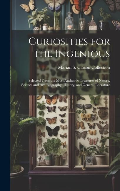 Produktbild: Curiosities for the Ingenious: Selected From the Most Authentic Treasures of Nature, Science and Art, Biography, History, and General Literature