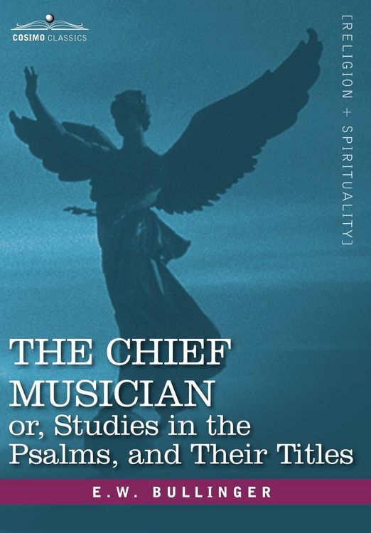 Produktbild: The Chief Musician Or, Studies in the Psalms, and Their Titles