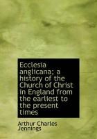 Produktbild: Ecclesia Anglicana; A History of the Church of Christ in England from the Earliest to the Present Ti