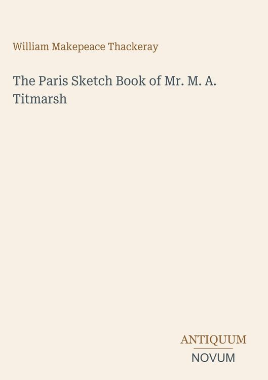 Produktbild: The Paris Sketch Book of Mr. M. A. Titmarsh