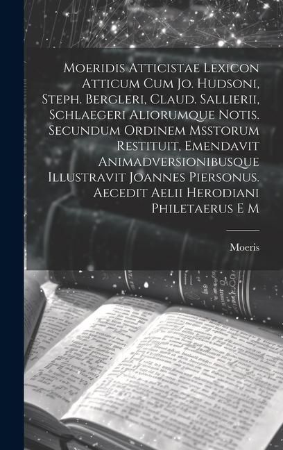 Produktbild: Moeridis Atticistae Lexicon Atticum Cum Jo. Hudsoni, Steph. Bergleri, Claud. Sallierii, Schlaegeri Aliorumque Notis. Secundum Ordinem Msstorum Restitu