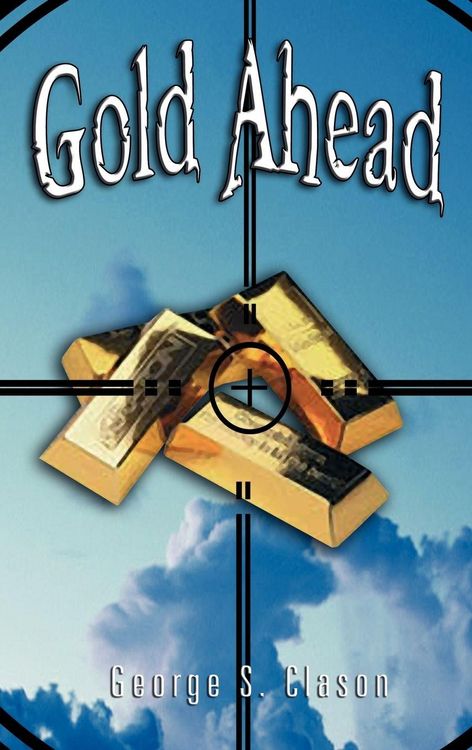 Produktbild: Gold Ahead by George S. Clason (the Author of the Richest Man in Babylon)