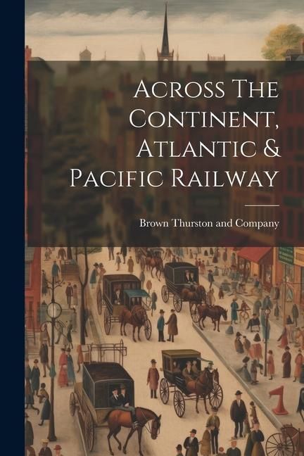 Produktbild: Across The Continent, Atlantic & Pacific Railway