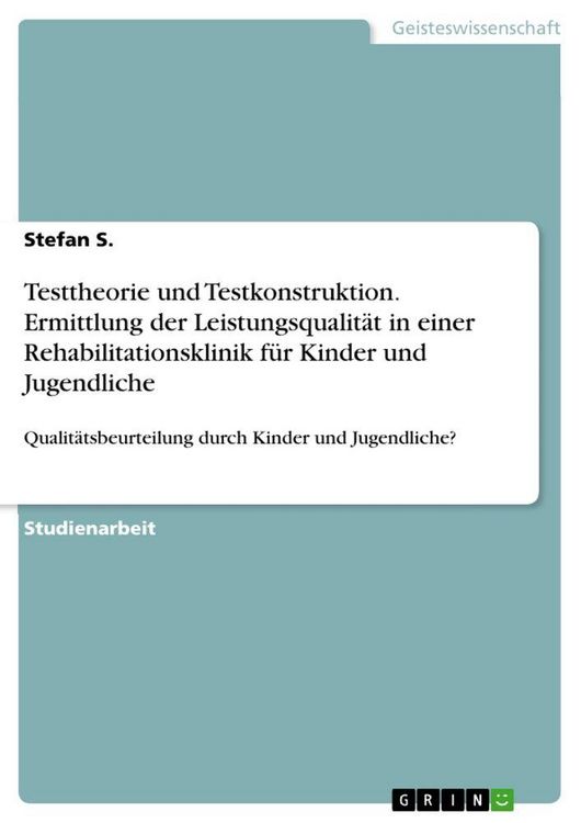 Produktbild: Testtheorie und Testkonstruktion. Ermittlung der Leistungsqualit&auml;t in einer Rehabilitationsklinik f&uuml;r Kinder und Jugendliche