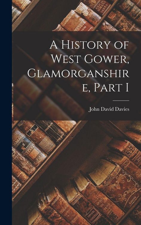 Produktbild: A History of West Gower, Glamorganshire, Part I