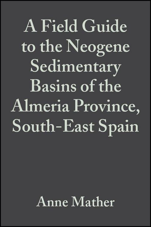 Produktbild: A Field Guide to the Neogene Sedimentary Basins of the Almeria Province, SE Spain