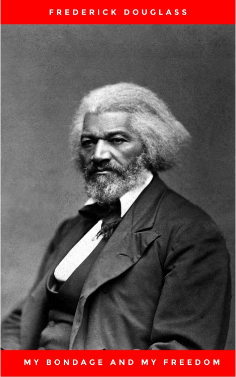 Produktbild: My Bondage and My Freedom (1855),by Frederick Douglass and Dr. Jame M'Cune Smith: Part I.-Life as a Slave. Part II.-Life as a Freeman.