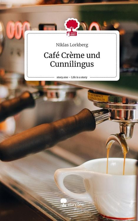 Produktbild: Caf&eacute; Cr&egrave;me und Cunnilingus. Life is a Story - story.one