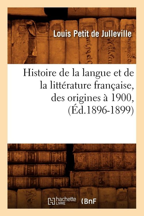Produktbild: Histoire de la langue et de la litt&eacute;rature fran&ccedil;aise, des origines &agrave; 1900, (&Eacute;d.1896-1899)