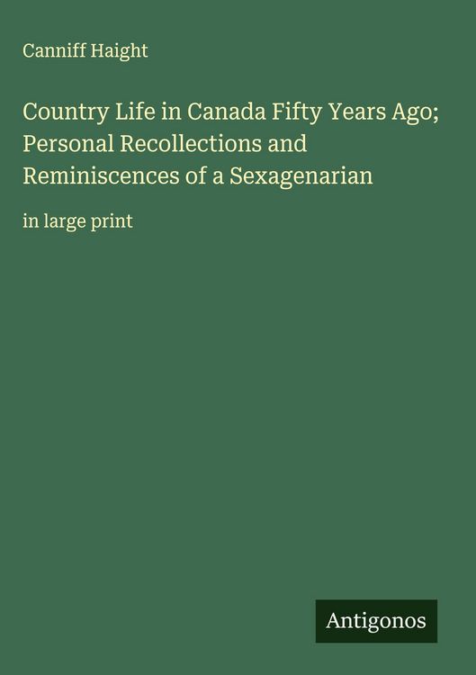 Produktbild: Country Life in Canada Fifty Years Ago; Personal Recollections and Reminiscences of a Sexagenarian