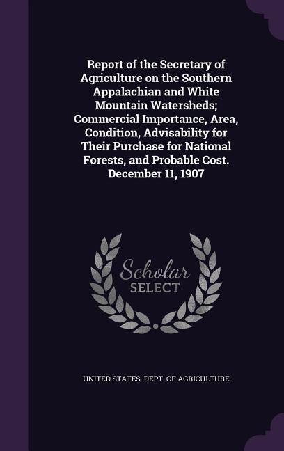 Produktbild: Report of the Secretary of Agriculture on the Southern Appalachian and White Mountain Watersheds; Commercial Importance, Area, Condition, Advisability