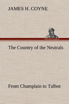 Produktbild: The Country of the Neutrals (As Far As Comprised in the County of Elgin), From Champlain to Talbot
