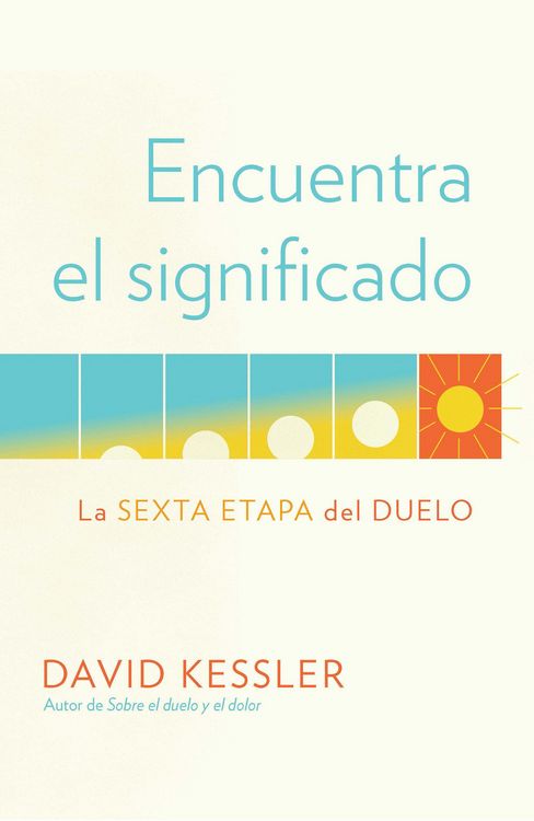 Produktbild: Encuentra El Significado: La Sexta Etapa del Duelo / Finding Meaning: The Sixth Stage of Grief