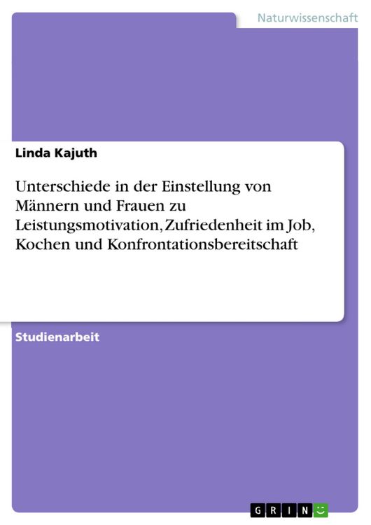 Produktbild: Unterschiede in der Einstellung von M&auml;nnern und Frauen zu Leistungsmotivation, Zufriedenheit im Job, Kochen und Konfrontationsbereitschaft