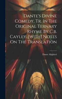 Produktbild: Dante's Divine Comedy, Tr. In The Original Ternary Rhyme By C.b. Cayley. [with] Notes On The Translation
