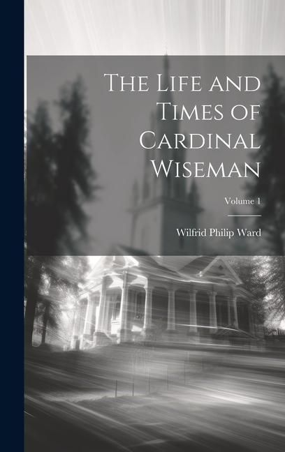 Produktbild: The Life and Times of Cardinal Wiseman; Volume 1