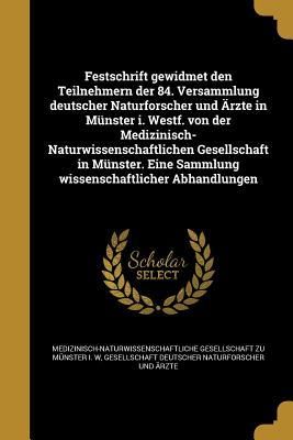 Produktbild: Festschrift gewidmet den Teilnehmern der 84. Versammlung deutscher Naturforscher und &Auml;rzte in M&uuml;nster i. Westf. von der Medizinisch-Naturwissenschaftlichen Gesellschaft in M&uuml;nster. Eine Sammlung wissenschaftlicher Abhandlungen