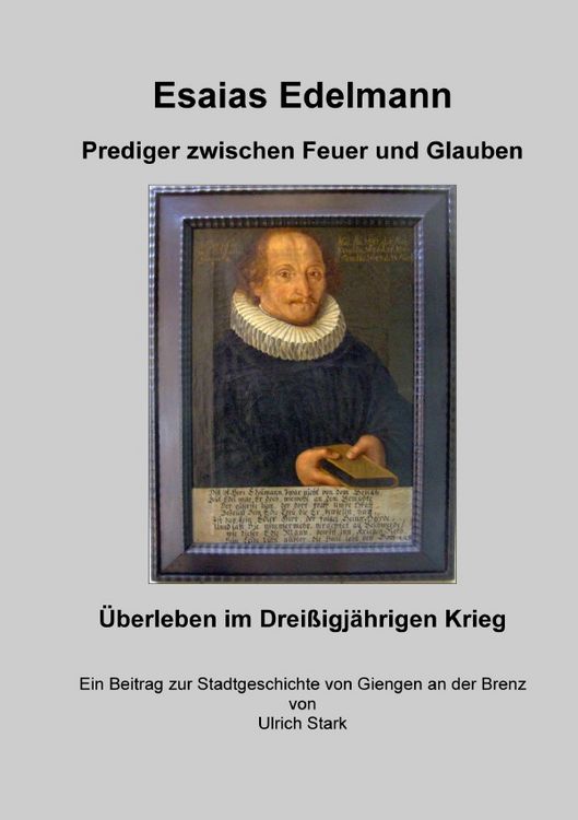 Produktbild: Beitr&auml;ge zur Stadtgeschichte von Giengen an der Brenz / Esaias Edelmann - Prediger zwischen Feuer und Glauben