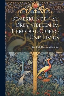 Produktbild: Bemerkungen zu drey Stellen im Herodot, Cicero und Livius